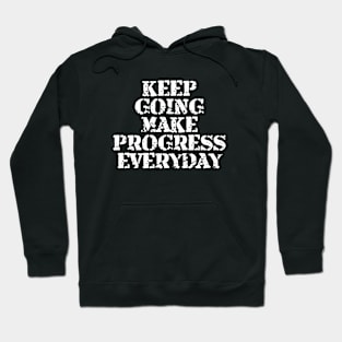 Keep Going Make Progress Everyday Hoodie